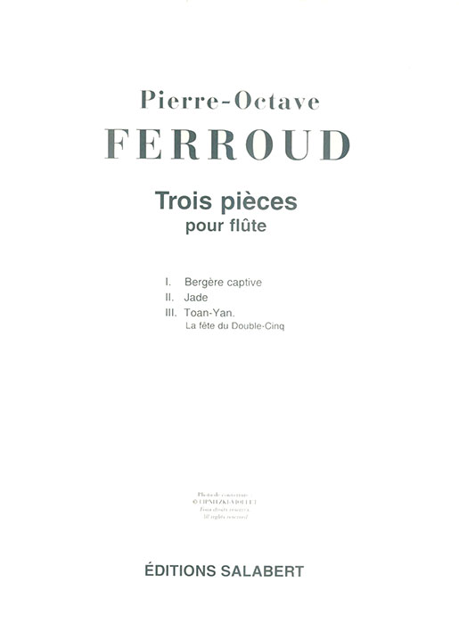 Pierre-Octave Ferroud Trois Pièces pour flûte Pierre-Octave Ferroud Trois Pièces pour flûte