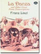 Franz Liszt La Danza and Other Great Piano Transcriptions Franz Liszt La Danza and Other Great Piano Transcriptions