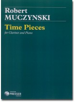 Robert Muczynski Time Pieces for Clarinet and Piano Robert Muczynski Time Pieces for Clarinet and Piano
