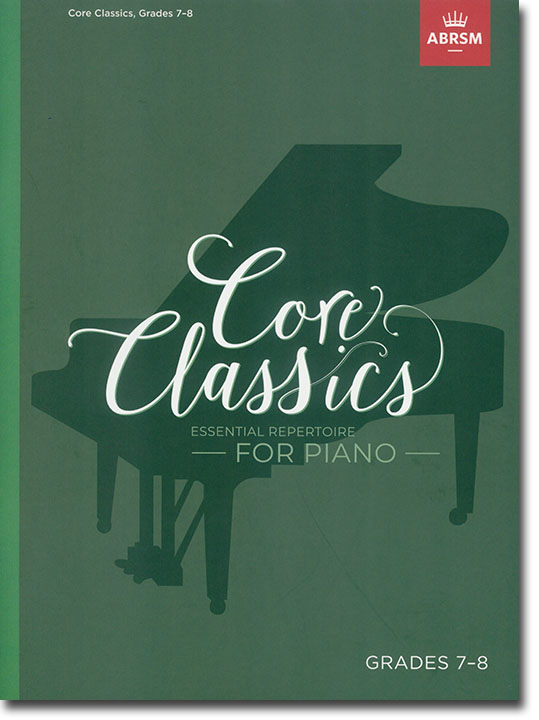 Core Classics Essential Repertoire for Piano Grades 7-8