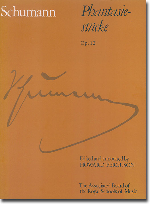Schumann Phantasiestucke Op. 12 Edited and annotated by Howard Ferguson Schumann Phantasiestucke Op. 12 Edited and annotated by Howard Ferguson