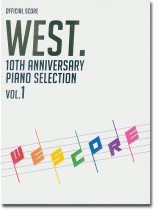 Official Score WEST. 10th Anniversary Piano Selection Wescore Vol .1 Official Score WEST. 10th Anniversary Piano Selection Wescore Vol .1