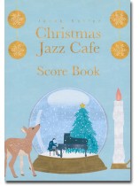 Christmas Jazz Cafe Score Book ピアノ・ソロ 上級 クリスマス名曲をジャズピアノアレンジで ジェイコブ・コーラー Christmas Jazz Cafe Score Book ピアノ・ソロ 上級 クリスマス名曲をジャズピアノアレンジで ジェイコブ・コーラー