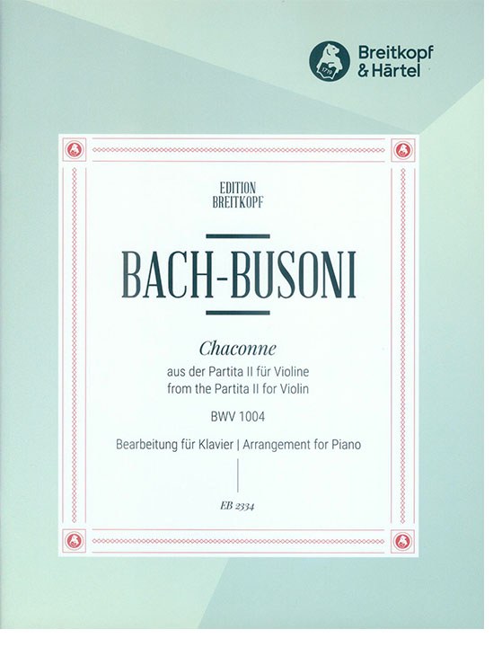 Bach - Busoni Chaconne aus der Partita II für Violine BWV 1004 Bearbeitung für Klavier Bach - Busoni Chaconne aus der Partita II für Violine BWV 1004 Bearbeitung für Klavier