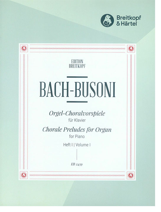 Bach-Bousoni Orgel-Choralvorspiele für Klavier Heft Ⅰ Bach-Bousoni Orgel-Choralvorspiele für Klavier Heft Ⅰ