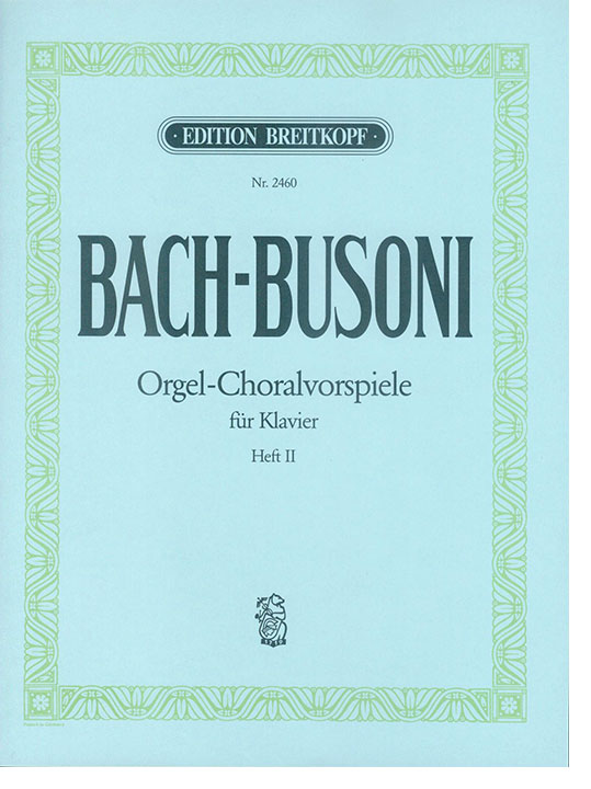 Bach-Bousoni Orgel-Choralvorspiele für Klavier Heft Ⅱ Bach-Bousoni Orgel-Choralvorspiele für Klavier Heft Ⅱ