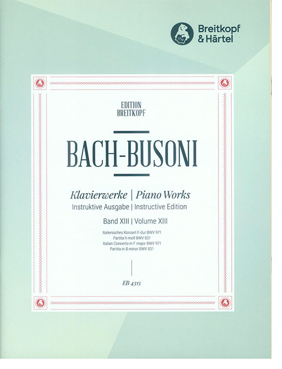 Bach-Busoni Klavierwerke Instruktive Ausgabe Band ⅩⅢ Italienisches Konzert F-dur BWV 971 / Partita h-moll BWV 831 Bach-Busoni Klavierwerke Instruktive Ausgabe Band ⅩⅢ Italienisches Konzert F-dur BWV 971 / Partita h-moll BWV 831
