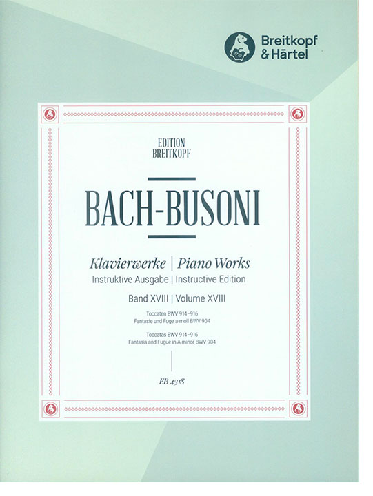 Bach-Busoni Klavierwerke Instruktive Ausgabe Band ⅩⅧ Toccaten BWV 914-916 / Fantasie und Fuge a-moll BWV 904 Bach-Busoni Klavierwerke Instruktive Ausgabe Band ⅩⅧ Toccaten BWV 914-916 / Fantasie und Fuge a-moll BWV 904