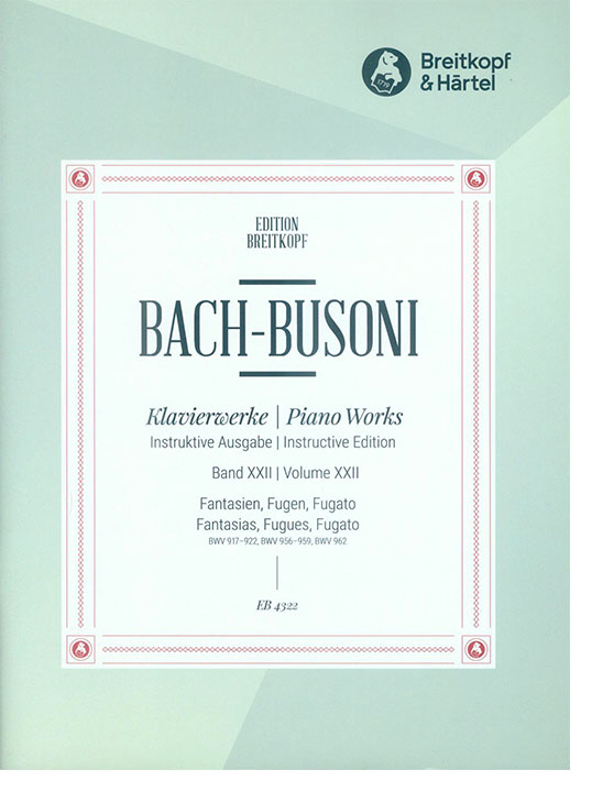 Bach-Busoni Klavierwerke Instruktive Ausgabe Band XXII Fantasien BWV 917-922 , Fugen BWV 956-959 , Fugato BWV 962 Bach-Busoni Klavierwerke Instruktive Ausgabe Band XXII Fantasien BWV 917-922 , Fugen BWV 956-959 , Fugato BWV 962