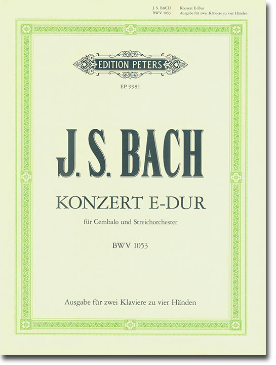 J. S. Bach Konzert E-Dur für Cembalo und Streichorchester BWV 1053 Ausgabe für zwei Klaviere zu vier Händen J. S. Bach Konzert E-Dur für Cembalo und Streichorchester BWV 1053 Ausgabe für zwei Klaviere zu vier Händen