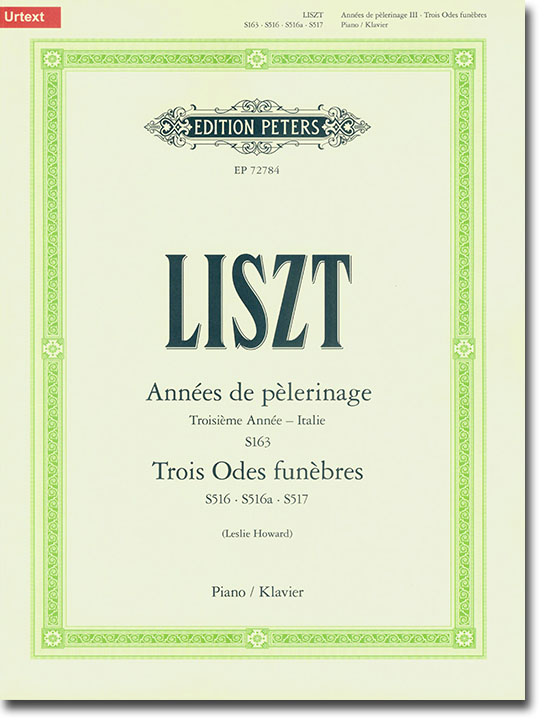 Liszt Années de pèlerinage : Troisième Année (Italie) S163, Trois Odes funèbres, S516, S516a, S517 (Urtext)  Piano 