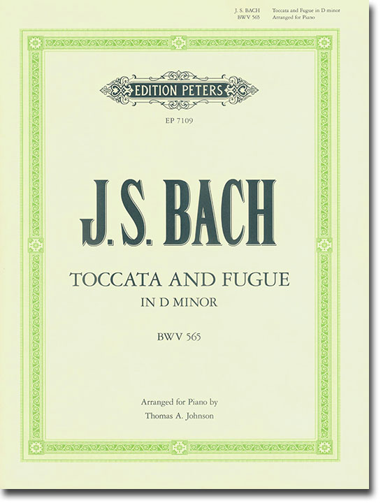 J. S. Bach Toccata and Fugue in D minor BWV 565 Arranged for Piano by Thomas A. Johnson J. S. Bach Toccata and Fugue in D minor BWV 565 Arranged for Piano by Thomas A. Johnson