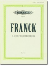 Franck 18 Short Selected Pieces  for Piano Solo Franck 18 Short Selected Pieces  for Piano Solo