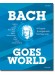 Bach goes World Bach goes World