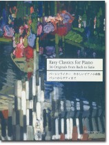 Easy Classics for Piano 36 Originals from Bach to Satie Easy Classics for Piano 36 Originals from Bach to Satie