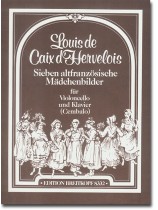 Louis de Caix d'Hervelois Sieben altfranzösische Mädchenbilder für Violoncello und Klavier (Cembalo) Louis de Caix d'Hervelois Sieben altfranzösische Mädchenbilder für Violoncello und Klavier (Cembalo)