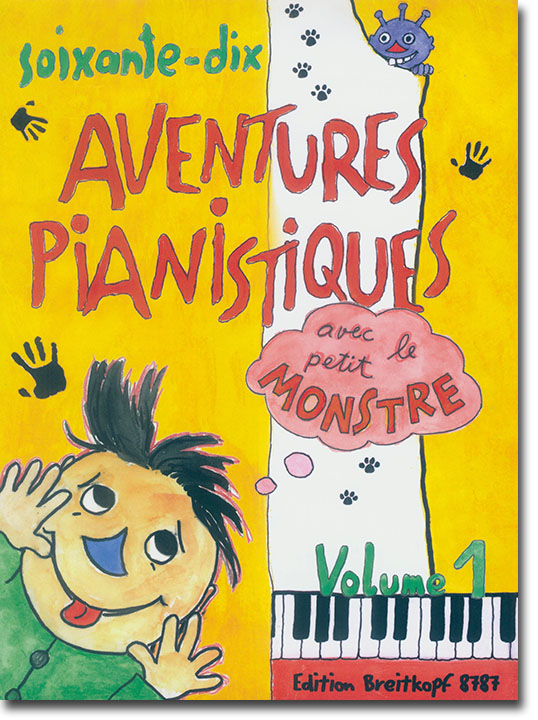 Soixante-dix Aventures Pianistiques avec le petit Monstre Volume 1