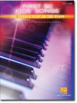 First 50 Kids' Songs You Should Play on the Piano Easy Piano First 50 Kids' Songs You Should Play on the Piano Easy Piano