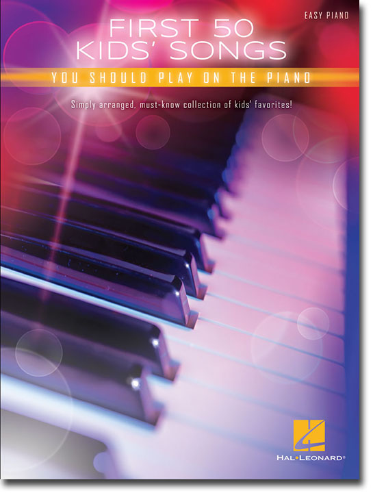 First 50 Kids' Songs You Should Play on the Piano Easy Piano First 50 Kids' Songs You Should Play on the Piano Easy Piano