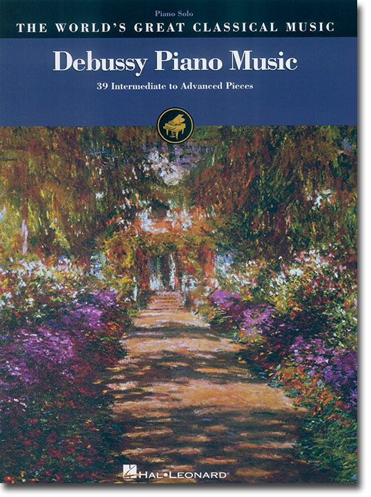 Debussy Piano Music The World's Great Classical Music 39 Intermediate to Advanced Pieces