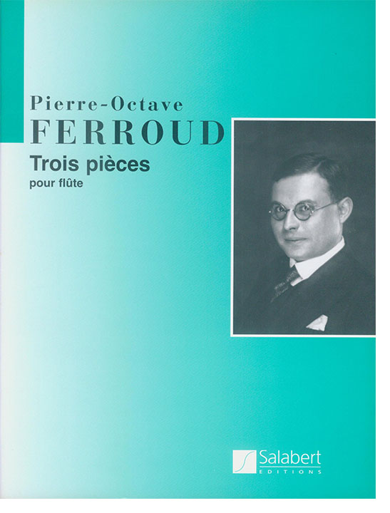 Pierre-Octave Ferroud Trois Pièces pour flûte Pierre-Octave Ferroud Trois Pièces pour flûte