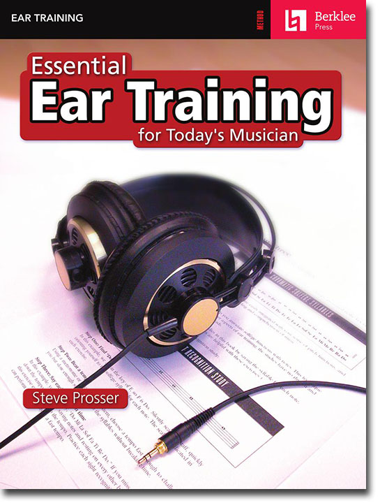 Essential Ear Training for Today's Musician Essential Ear Training for Today's Musician