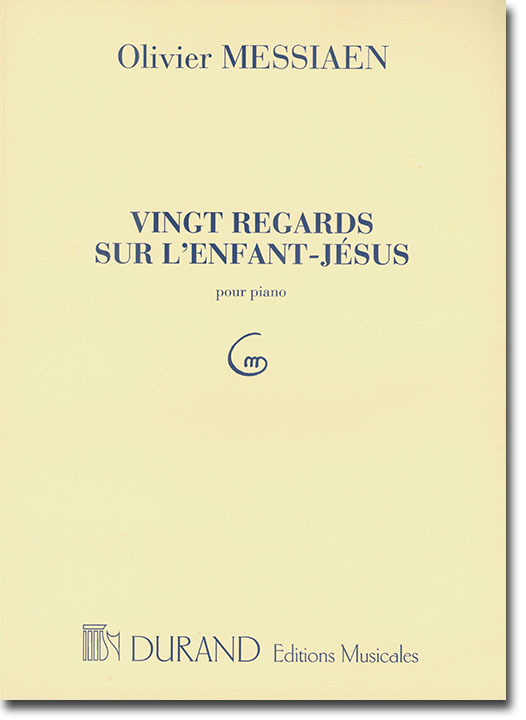 Oliver Messiaen Vingt Regards sur l'Enfant-Jésus pour Piano