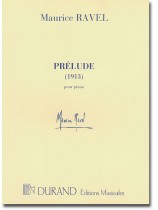 Ravel Prélude (1913) pour Piano Ravel Prélude (1913) pour Piano
