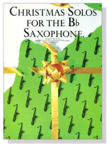 Christmas Solos for the B♭ Saxophone Christmas Solos for the B♭ Saxophone