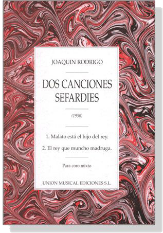 Joaquin Rodrigo【 Dos Canciones Sefardies (1950)】Para coro mixto Joaquin Rodrigo【 Dos Canciones Sefardies (1950)】Para coro mixto