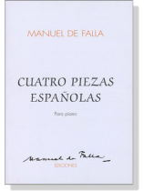Manuel De Falla【Cuatro Piezas Espanolas】Para Piano Manuel De Falla【Cuatro Piezas Espanolas】Para Piano