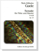 Niels Wilhelm Gade【 Sonate  d-moll , Op. 21】für Flöte und Klavier