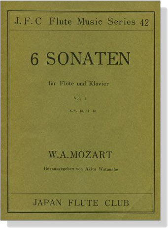 W.A. Mozart【 6 Sonaten , K.V. 10, K. 11, K. 12】, Vol. 1 für Flöte und Klavier W.A. Mozart【 6 Sonaten , K.V. 10, K. 11, K. 12】, Vol. 1 für Flöte und Klavier