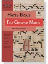Hayes Biggs【Four Christmas Motets】Mixed Chorus a cappella