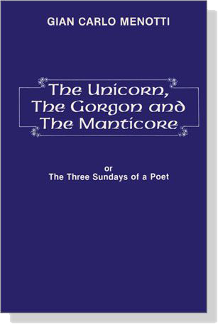 Gian Carlo Menotti【The Unicorn, The Gorgon and The Manticore】or The Three Sundays of a Poet Gian Carlo Menotti【The Unicorn, The Gorgon and The Manticore】or The Three Sundays of a Poet