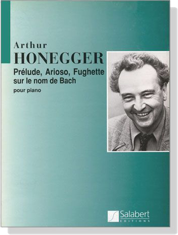 Honegger【Prelude, Arioso, Fughette sur le nom de Bach】Pour Piano