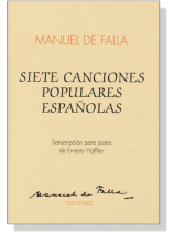 Manuel de Falla【Siete Canciones Populares Espanolas】Transcripcion para Piano Manuel de Falla【Siete Canciones Populares Espanolas】Transcripcion para Piano