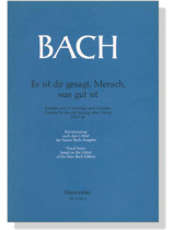 J.S. Bach【Es Ist Dir Gesagt, Mensch, Was Gut Ist-Kantate zum 8. Sonntag nach Trinitatis, BWV45 】Klavierauszug ,Vocal Score J.S. Bach【Es Ist Dir Gesagt, Mensch, Was Gut Ist-Kantate zum 8. Sonntag nach Trinitatis, BWV45 】Klavierauszug ,Vocal Score