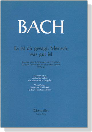 J.S. Bach【Es Ist Dir Gesagt, Mensch, Was Gut Ist－Kantate zum 8. Sonntag nach Trinitatis, BWV45 】Klavierauszug ,Vocal Score