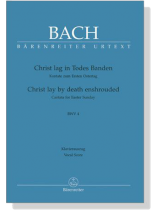 J.S. Bach【Christ Lay By Death Enshrouded-Cantata for Easter Sunday , BWV 4】Klavierauszug ,Vocal Score J.S. Bach【Christ Lay By Death Enshrouded-Cantata for Easter Sunday , BWV 4】Klavierauszug ,Vocal Score