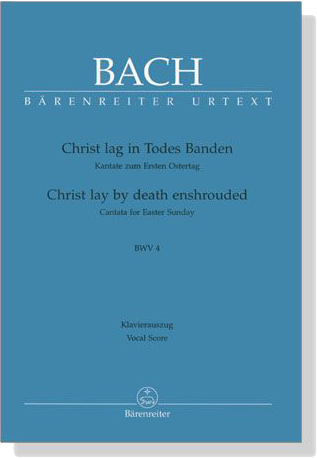 J.S. Bach【Christ Lay By Death Enshrouded-Cantata for Easter Sunday , BWV 4】Klavierauszug ,Vocal Score J.S. Bach【Christ Lay By Death Enshrouded-Cantata for Easter Sunday , BWV 4】Klavierauszug ,Vocal Score