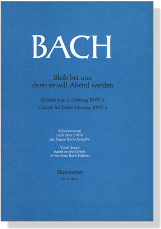 J.S. Bach【Bleib Bei Uns, Denn Es Will Abend Werden , Kantate zum 2. Ostertag , BWV 6】Klavierauszug ,Vocal Score