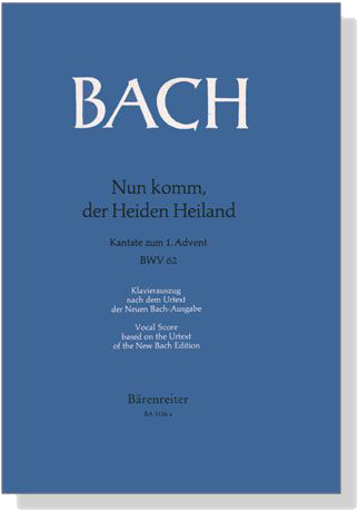J.S. Bach【Nun Komm, Der Heiden Heiland－Kantate Zum 1. Advent , BWV 62】Klavierauszug ,Vocal Score