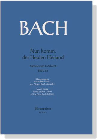 J.S. Bach【Nun Komm, Der Heiden Heiland-Kantate Zum 1. Advent , BWV 62】Klavierauszug ,Vocal Score J.S. Bach【Nun Komm, Der Heiden Heiland-Kantate Zum 1. Advent , BWV 62】Klavierauszug ,Vocal Score