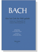J.S. Bach【Also Hat Gott Die Welt Geliebt-Kantate Zum 2. Pfingsttag , BWV 68】Klavierauszug ,Vocal Score J.S. Bach【Also Hat Gott Die Welt Geliebt-Kantate Zum 2. Pfingsttag , BWV 68】Klavierauszug ,Vocal Score