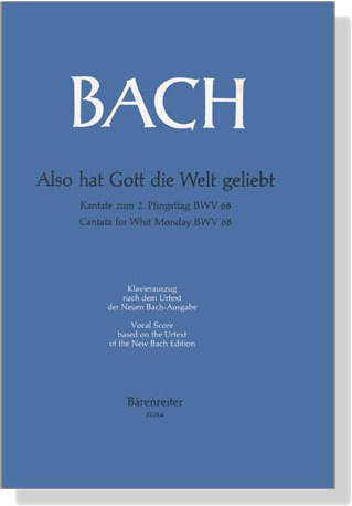 J.S. Bach【Also Hat Gott Die Welt Geliebt-Kantate Zum 2. Pfingsttag , BWV 68】Klavierauszug ,Vocal Score J.S. Bach【Also Hat Gott Die Welt Geliebt-Kantate Zum 2. Pfingsttag , BWV 68】Klavierauszug ,Vocal Score