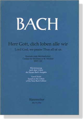 J.S. Bach【Herr Gott, Dich Loben Alle Wir-Kantate Zum Michaelisfest , BWV 130】Klavierauszug ,Vocal Score J.S. Bach【Herr Gott, Dich Loben Alle Wir-Kantate Zum Michaelisfest , BWV 130】Klavierauszug ,Vocal Score