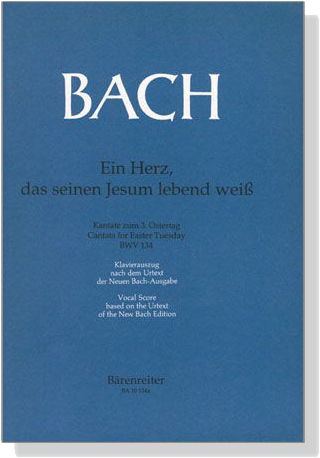 J.S. Bach【Ein Herz, Das Seinen Jesum Lebend WeiB-Kantate Zum 3. Ostertag , BWV 134】Klavierauszug ,Vocal Score J.S. Bach【Ein Herz, Das Seinen Jesum Lebend WeiB-Kantate Zum 3. Ostertag , BWV 134】Klavierauszug ,Vocal Score