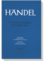 Handel【Ode für den Geburtstag der Königin Anna】Klavierauszug , Vocal Score Handel【Ode für den Geburtstag der Königin Anna】Klavierauszug , Vocal Score