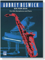 Aubrey Beswick【Six for Sax】for Alto Saxophone and Piano Aubrey Beswick【Six for Sax】for Alto Saxophone and Piano